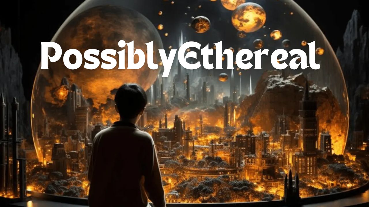PossiblyEthereal: A Comprehensive Exploration